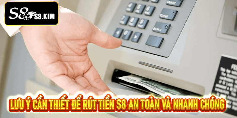 Hướng dẫn rút tiền S8 - Giao dịch an toàn và nhanh chóng
