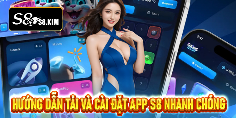 Tải App S8 – Trải Nghiệm Các Trò Chơi Cá Cược Mượt Mà Trên Điện Thoại