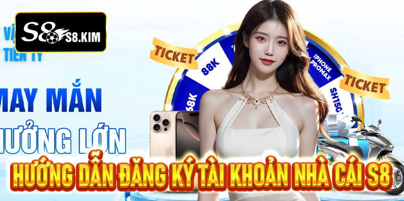 Đăng ký S8 - Hướng dẫn chi tiết và những điều cần biết