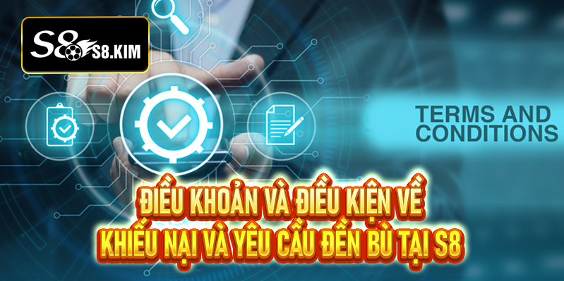Điều khoản điều kiện S8 – Hội viên hiểu rõ để đảm bảo lợi ích