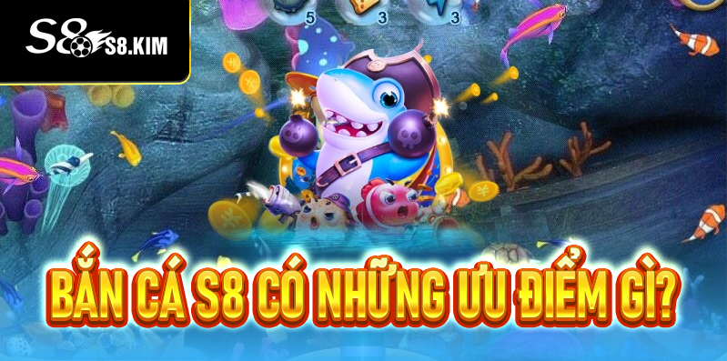 Bắn Cá S8 – Săn Cá Siêu Đỉnh, Đổi Thưởng Cực Khủng
