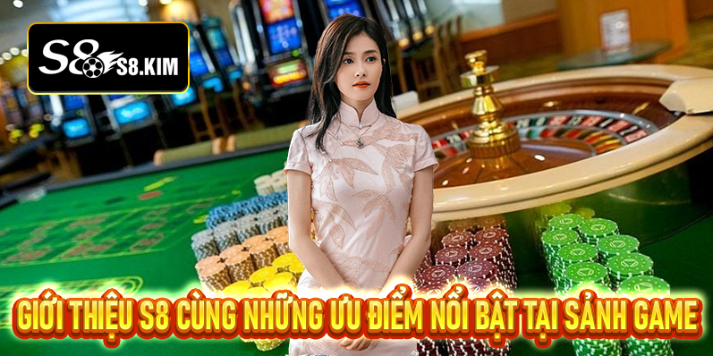 Giới Thiệu S8 - Thương Hiệu Cược Trực Tuyến Lý Tưởng Để Làm Giàu