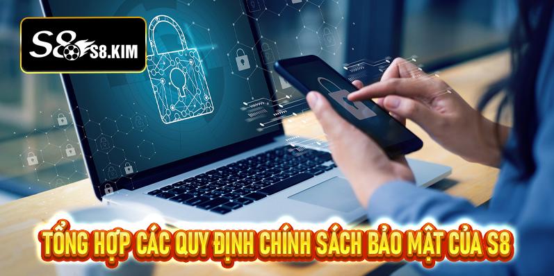 Chính sách bảo mật S8 Quy định Quan Trọng Cần Biết